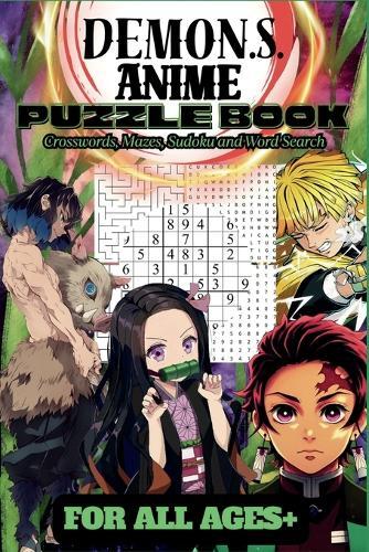 Anime Puzzle Book: Demon Slayer Edition: Best Crosswords, Mazes, Word Search, Sudoku, and More.: Fun for All Ages: Fun and Challenging Puzzles
