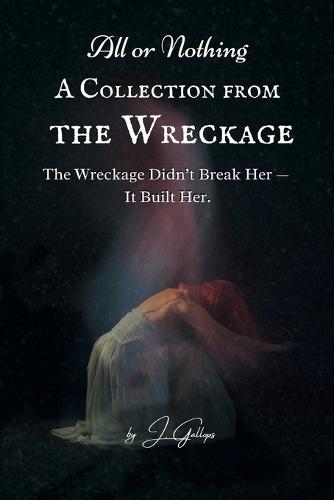 All or Nothing: A Collection from the Wreckage: