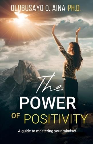 The Power of Positivity: A Guide to Mastering your Mindset
