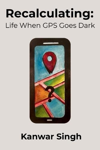 Recalculating: Life When GPS Goes Dark: