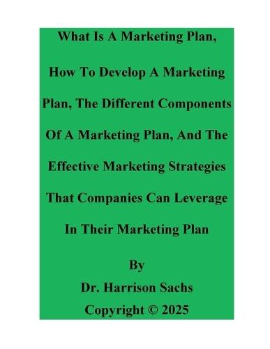 What Is A Marketing Plan, How To Develop A Marketing Plan, And The Effective Marketing Strategies Of A Marketing Plan