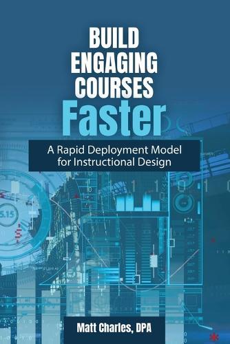Build Engaging Courses Faster: A Rapid Deployment Model for Instructional Design