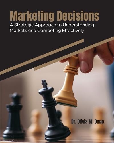 Marketing Decisions: A Strategic Approach to Understanding Markets and Competing Effectively