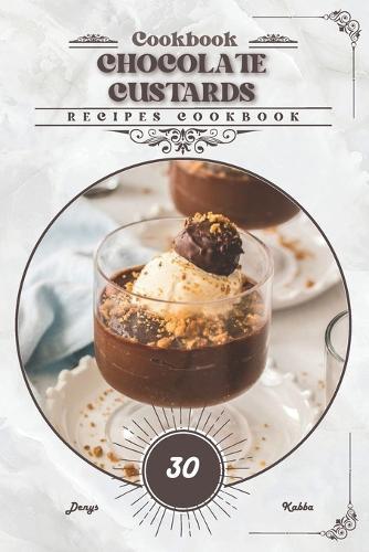 Chocolate Custards: Recipes cookbook