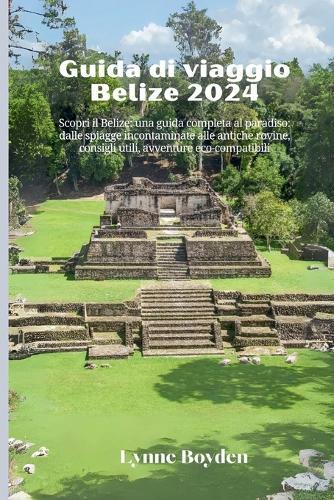 Guida di viaggio Belize 2024: Scopri il Belize: una guida completa al paradiso: dalle spiagge incontaminate alle antiche rovine, consigli utili, avventure eco-compatibili