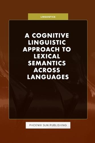A Cognitive Linguistic Approach to Lexical Semantics Across Languages