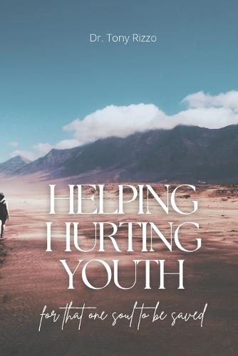 Helping Hurting Youth: How to Help Hurting Youth in Your Life