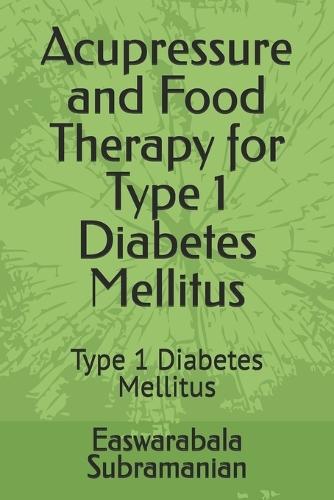 Acupressure and Food Therapy for Type 1 Diabetes Mellitus: Type 1 Diabetes Mellitus