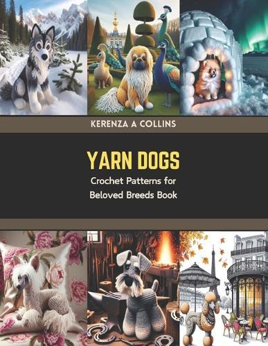 Yarn Dogs: Crochet Patterns for Beloved Breeds Book