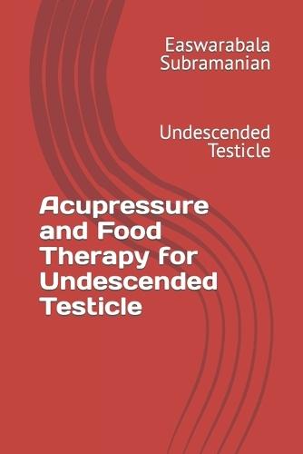 Acupressure and Food Therapy for Undescended Testicle: Undescended Testicle