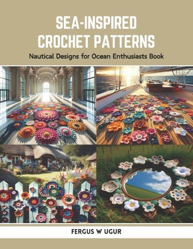 Sea-Inspired Crochet Patterns: Nautical Designs for Ocean Enthusiasts Book