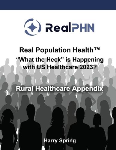 "Real Population Health(TM) ""What the Heck"" is Happening with US Healthcare 2023?": Rural Healthcare Appendix