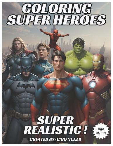 Coloring Super Heroes: Coloring book for children of today's greatest heroes.