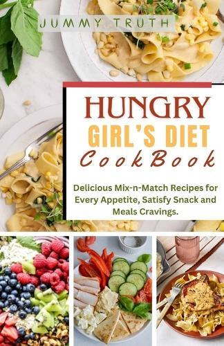 Hungry Girl's Diet Cookbook: Delicious Mix-n-Match Recipes for Every Appetite, Satisfy Snack and Meals Cravings.