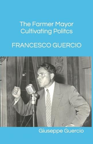 Francesco Guercio The Farmer Mayor Cultivating Politcs