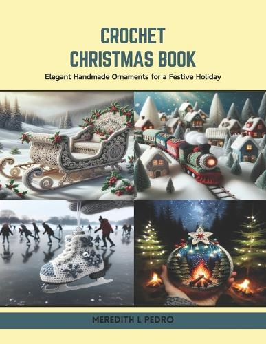 Crochet Christmas Book: Elegant Handmade Ornaments for a Festive Holiday