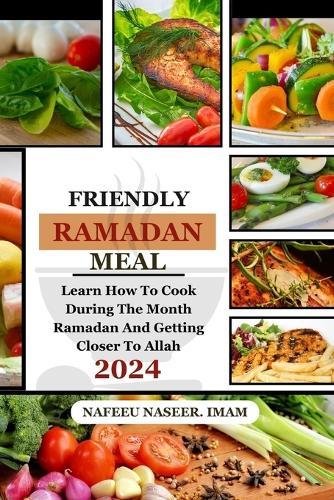 Friendly Ramadan Meals: Learn how to cook during the month of Ramadan and learning how to get closer to Allah.