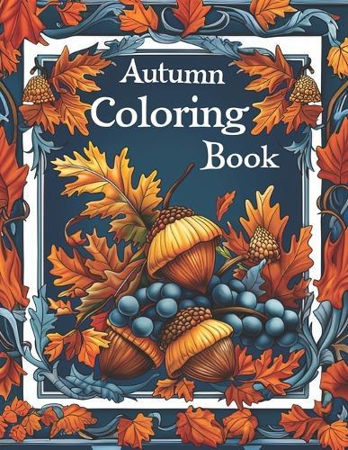 Autumn Coloring Book: Beautiful Relaxing Art Illustrations for Adults to Color In