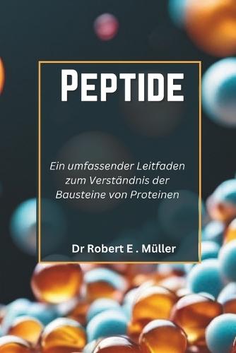 Peptide: Ein umfassender Leitfaden zum Verst�ndnis der Bausteine von Proteinen