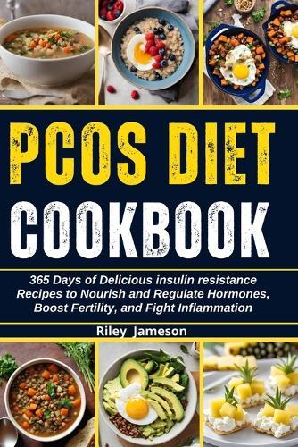 Pcos Diet Cookbook: 365 Days of Delicious insulin resistance Recipes to Nourish and Regulate Hormones, Boost Fertility, and Fight Inflammation
