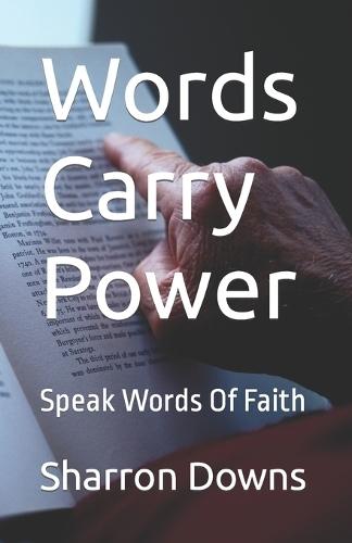 Words Carry Power: Speak Words Of Faith