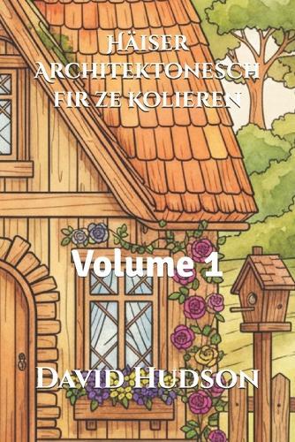 Häiser Architektonesch fir ze Kolieren: Volume 1