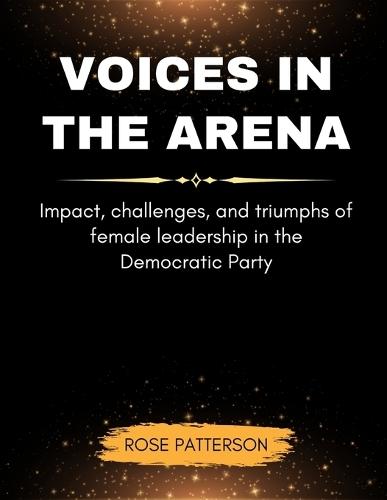 Voices In The Arena: Impact, challenges, and triumphs of female leadership in the Democratic Party