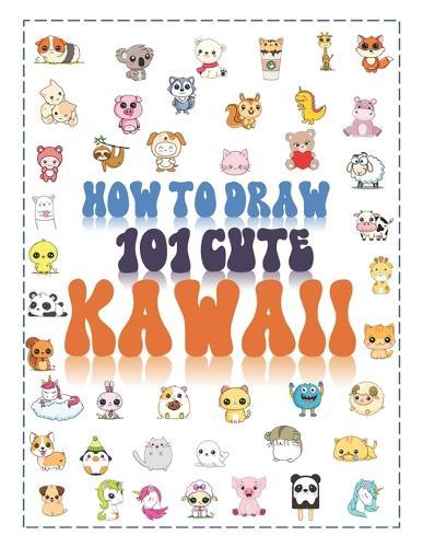 How to draw 101 cute kawaii: A Guide to Creating Charming Kawaii Creations