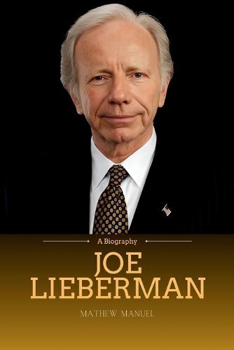 Joe Lieberman: A Legacy of Integrity, Bipartisanship, and Service in American Politics