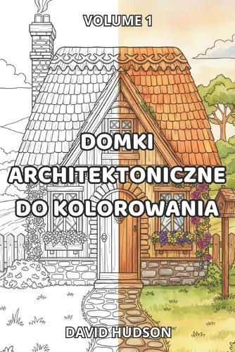 Domki Architektoniczne do Kolorowania: Volume 1