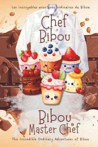 Bibou Master Chef - Chef Bibou: A Delicious Bilingual Book to Introduce Children to Cooking - Une histoire bilingue gourmande pour initier les enfants à la cuisine