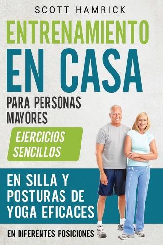 Entrenamiento en casa para personas mayores: Ejercicios sencillos en silla y posturas de yoga eficaces en diferentes posiciones