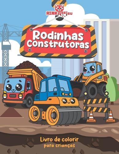 Rodinhas Construtoras: Divertido, Fácil e Educativo: Estimulando a Criatividade e as Habilidades Motoras para Meninos e Meninas de 4 a 8+ Anos