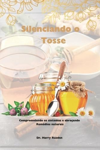 Silenciando o Tosse: Causas da tosse seca, sintomas e rem�dios naturais caseiros r�pidos