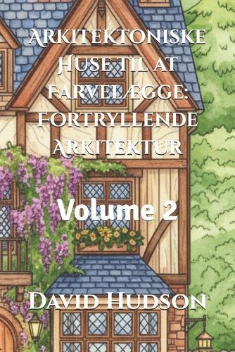 Arkitektoniske Huse til at Farvelægge: Fortryllende Arkitektur: Volume 2