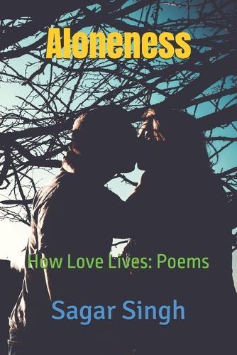 Aloneness: How Love Lives: Poems