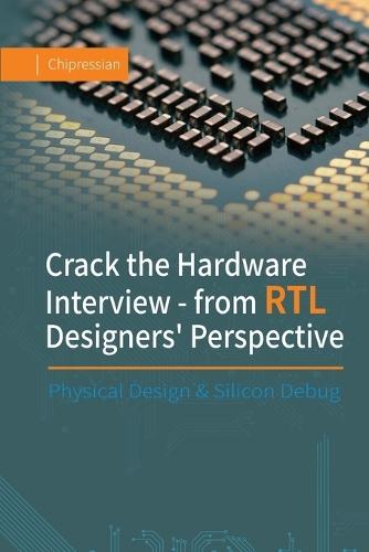 Crack the Hardware Interview - from RTL Designers' Perspective: Physical Design & Silicon Debug
