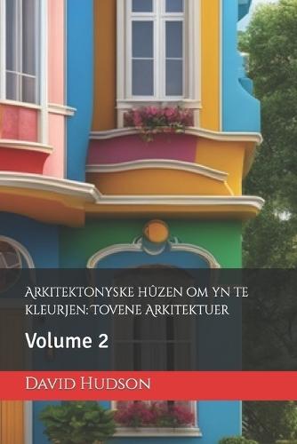 Arkitektonyske hûzen om yn te kleurjen: Tovene Arkitektuer: Volume 2