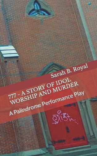 777 - A Story of Idol Worship and Murder: A Palindrome Performance Play