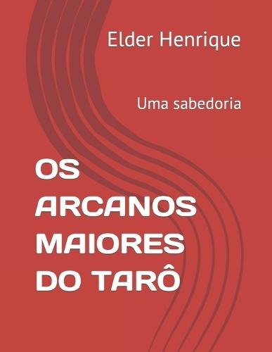 OS Arcanos Maiores Do Tar�: Uma sabedoria