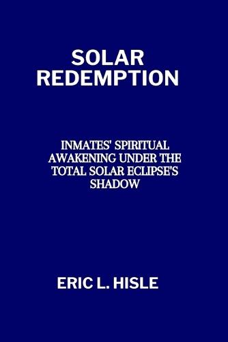 Solar Redemption: Inmates' Spiritual Awakening under the Total Solar Eclipse's Shadow