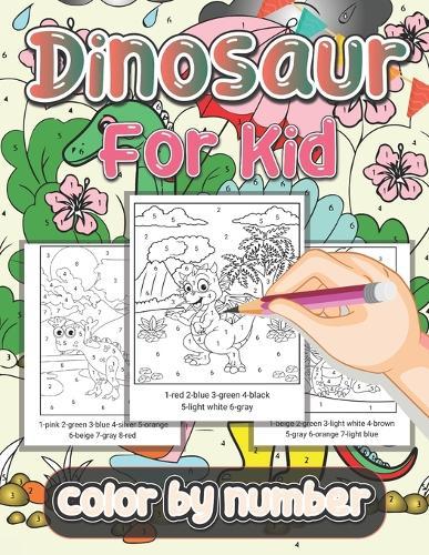 Dinosaur Color By Number For Kid: Adventure with 30 Cute Dino color by number, Great Gift for Boy and Girl..... Children of All Age