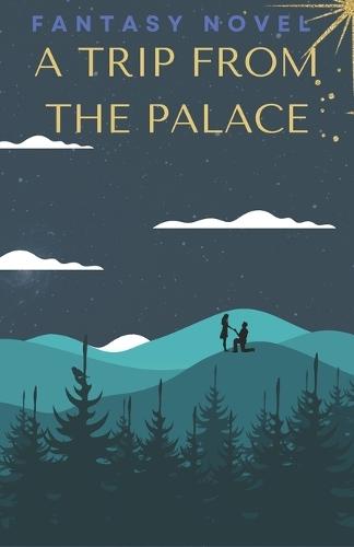 A Trip from the palace: Fantasy novel