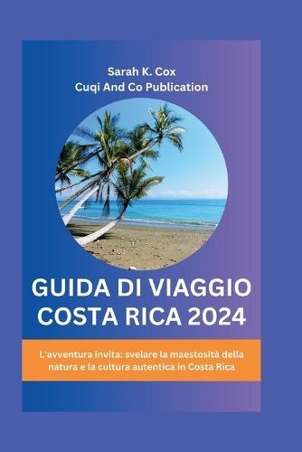 Guida Di Viaggio Costa Rica 2024: L'avventura invita: svelare la maestosit� della natura e la cultura autentica in Costa Rica