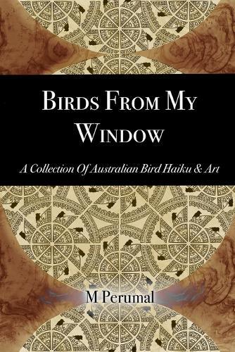 Birds From My Window: A Collection of Australian Bird Haiku and Art