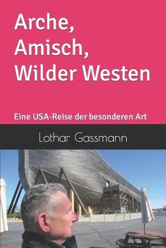Arche, Amisch, Wilder Westen: Eine USA-Reise der besonderen Art