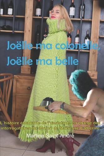 Joëlle ma colonelle, Joëlle ma belle: L'histoire étonnante de l'assistante en charge des interrogatoires du donjon de Maîtresse Catherine
