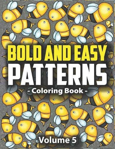 Bold & Easy Patterns Coloring Book, Vol. 5: Easy Mindfulness Coloring Book for Adults and Kids for Stress Relief and Relaxation