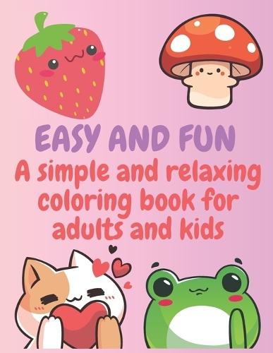 Easy and Fun: A simple and relaxing coloring book for adults and kids