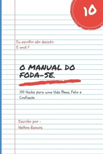 O Manual Do Foda-Se: 100 Hacks para uma vida plena feliz e confiante.